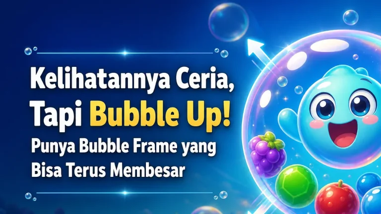 Kelihatannya Ceria, Tapi Bubble Up! Punya Bubble Frame yang Bisa Terus Membesar